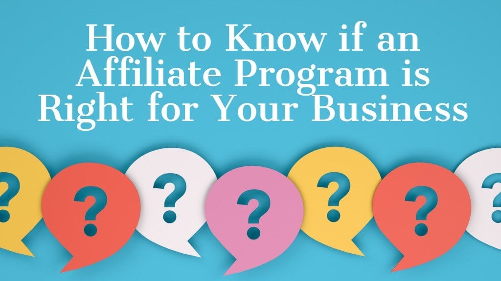 how to know if an affiliate program is right for your business