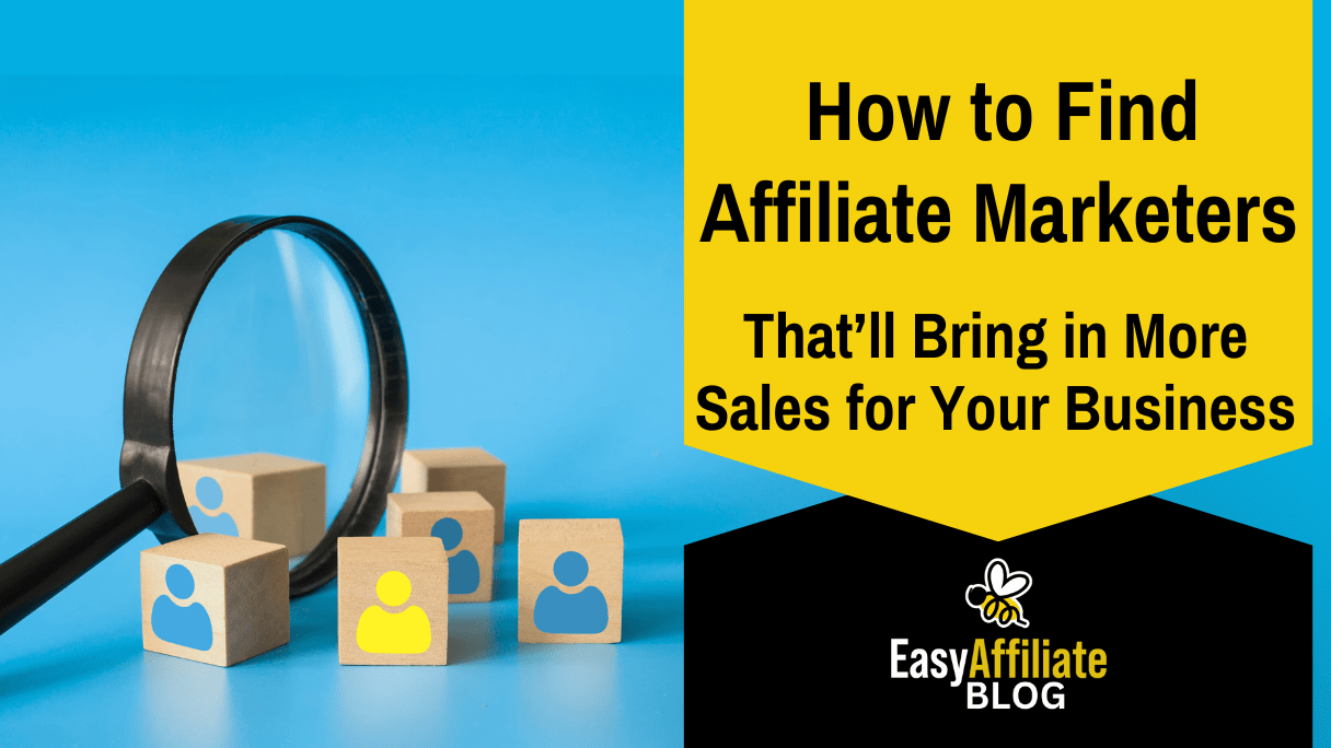 How to Find Affiliates to Grow Your Business: 6+ Best Ways