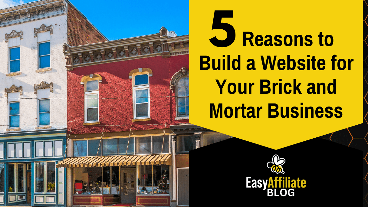 Reasons to Build a Website for Your Brick and Mortar Business_Easy Affiliate