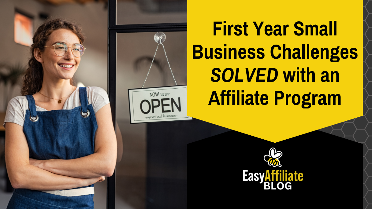 First Year Small Business Challenges an Affiliate Program Can Solve_Easy Affiliate Blog