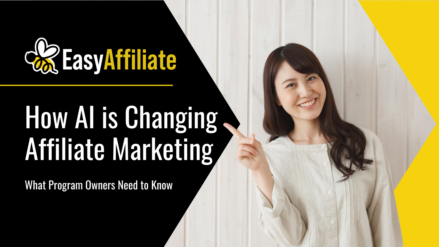 how-ai-is-changing-affiliate-marketing-easy-affiliate | Easy Affiliate How AI is changing affiliate marketing — Easy Affiliate guide for program owners on AI-driven affiliate strategies.