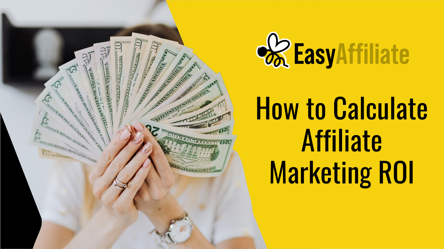 How to Calculate Affiliate Marketing ROI featured image with a person holding a fan of US dollar bills.